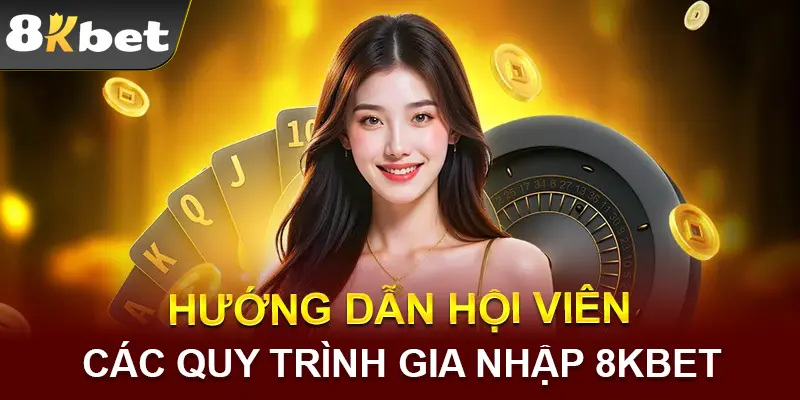 Nhà cái hỗ trợ hướng dẫn quy trình tham gia 8KBET