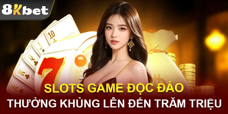 Slots game 8KBET đa dạng và thưởng khủng